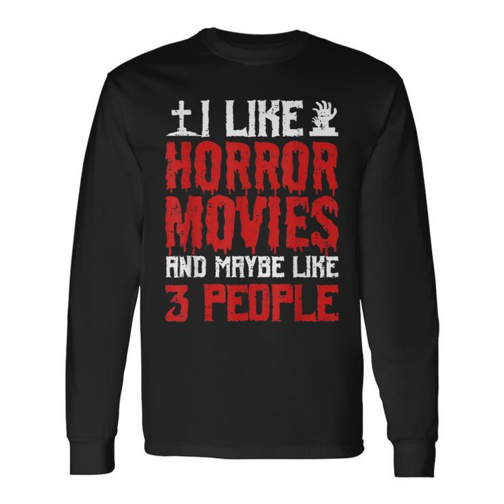 I Like Horror Movies And Maybe Like 3 People Scary Halloween Long Sleeve T-Shirt
