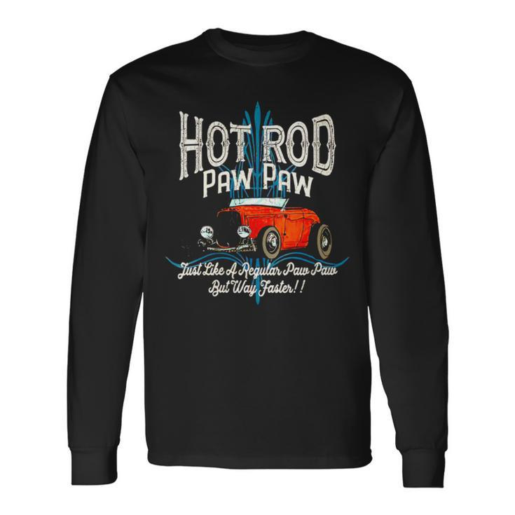 Hot Rod Paw Paw Just Like A Regular Dad But Way Faster Long Sleeve T-Shirt T-Shirt