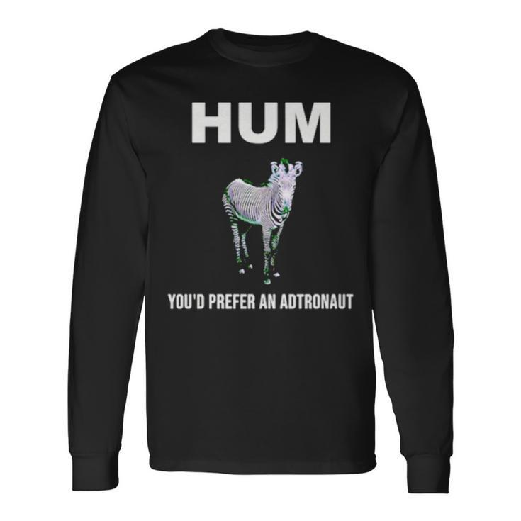 Hum You’D Prefer An Astronaut Long Sleeve T-Shirt