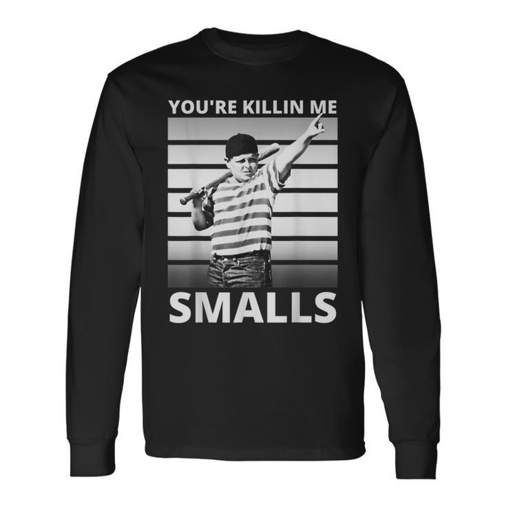 Humor Dad Saying Youre Killing Me Smalls Long Sleeve T-Shirt T-Shirt Gifts ideas