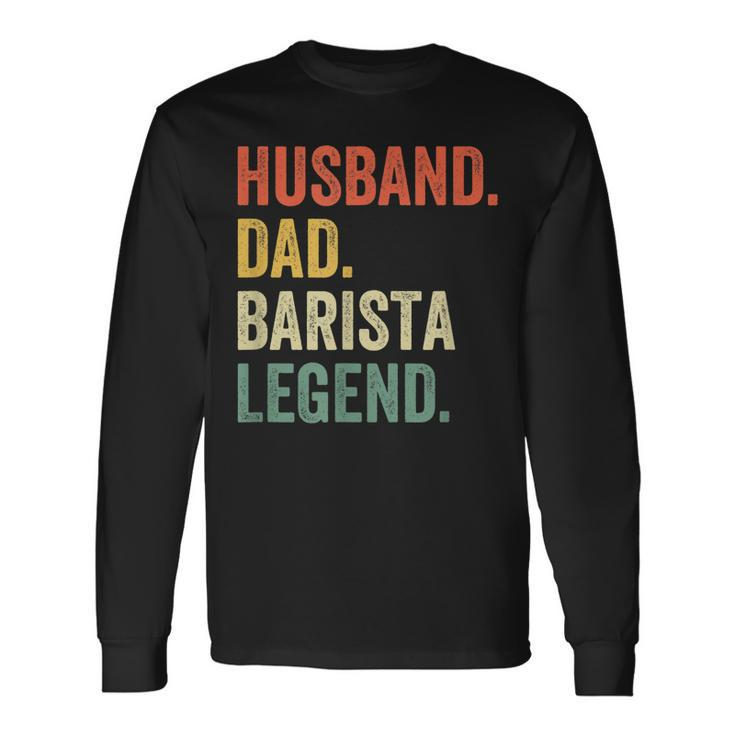 Husband Dad Barista Legend Coffee Maker Father Vintage Long Sleeve T-Shirt