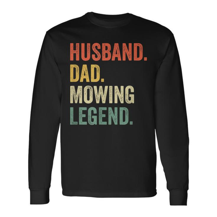 Husband Dad Mowing Legend Lawn Care Gardener Father Long Sleeve T-Shirt