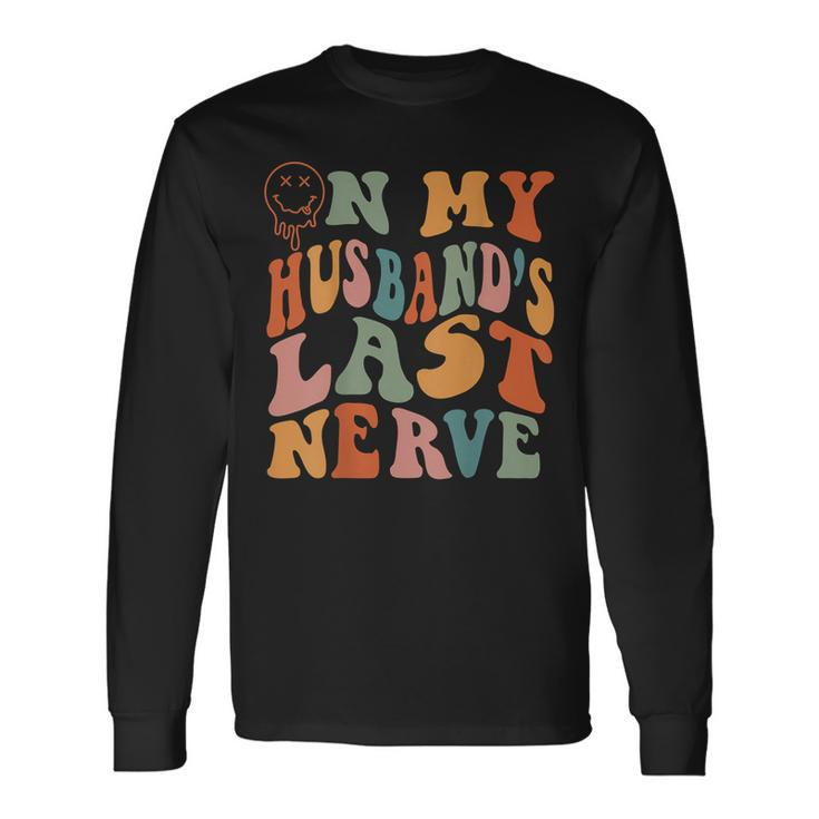 On My Husbands Last Nerve Groovy On Back Long Sleeve T-Shirt T-Shirt Gifts ideas