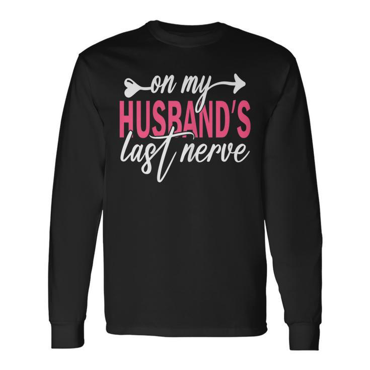 On My Husbands Last Nerve A For Wife Long Sleeve T-Shirt T-Shirt