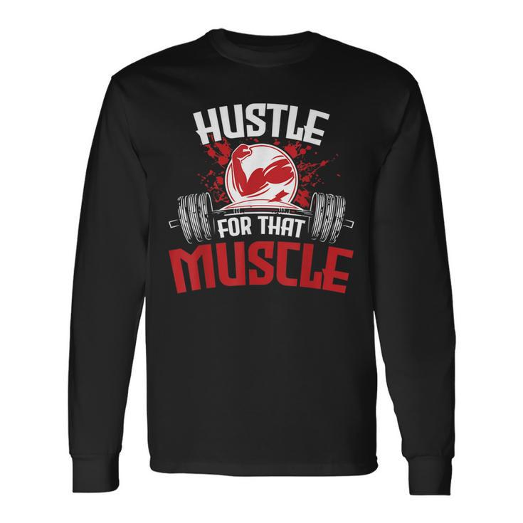 Hustle For That Muscle Fitness Motivation Long Sleeve T-Shirt T-Shirt