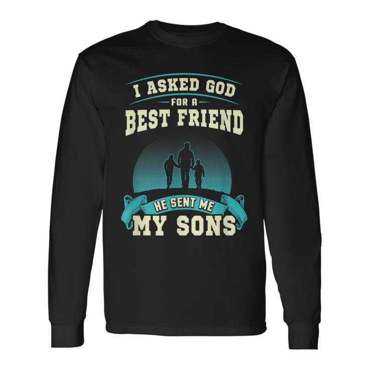 I Asked God For A Best Friend He Sent Me My Sons  Men Women Long Sleeve T-shirt Graphic Print Unisex