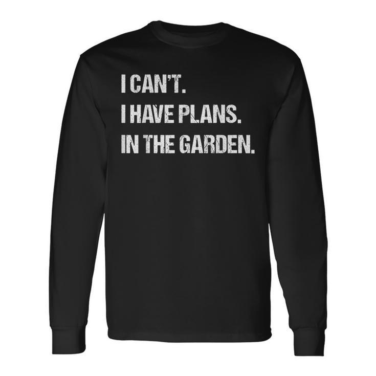 I Cant I Have Plans In The Garden Funny Mens Womens Lawn  Men Women Long Sleeve T-shirt Graphic Print Unisex