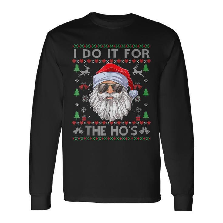 I Do It For The Hos Funny Men Santa Ugly Christmas Sweater  Men Women Long Sleeve T-shirt Graphic Print Unisex