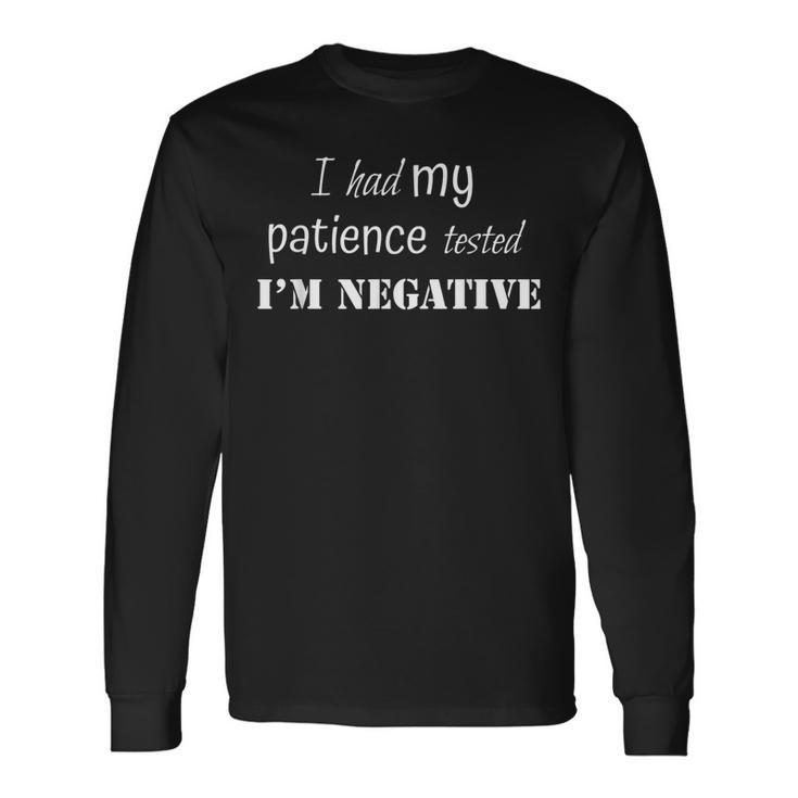 I Had My Patience Tested Negative Witty Men Women   Men Women Long Sleeve T-shirt Graphic Print Unisex