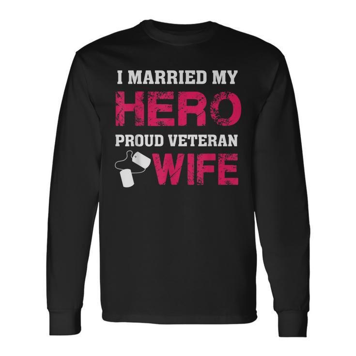 I Married My Hero - Proud Veteran Wife - Military  Men Women Long Sleeve T-shirt Graphic Print Unisex