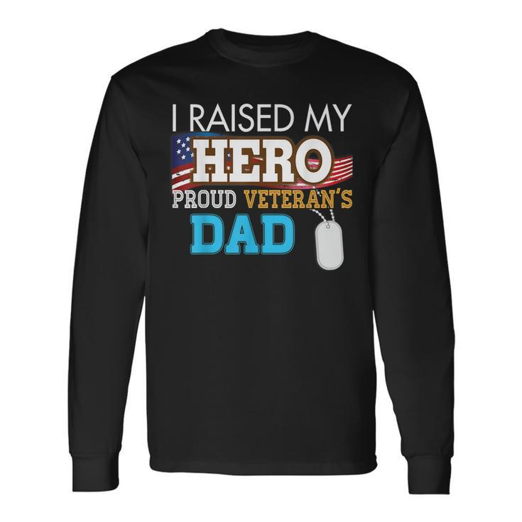 I Raised My Hero Proud Veterans Dad Memorials Day Papa  Men Women Long Sleeve T-shirt Graphic Print Unisex