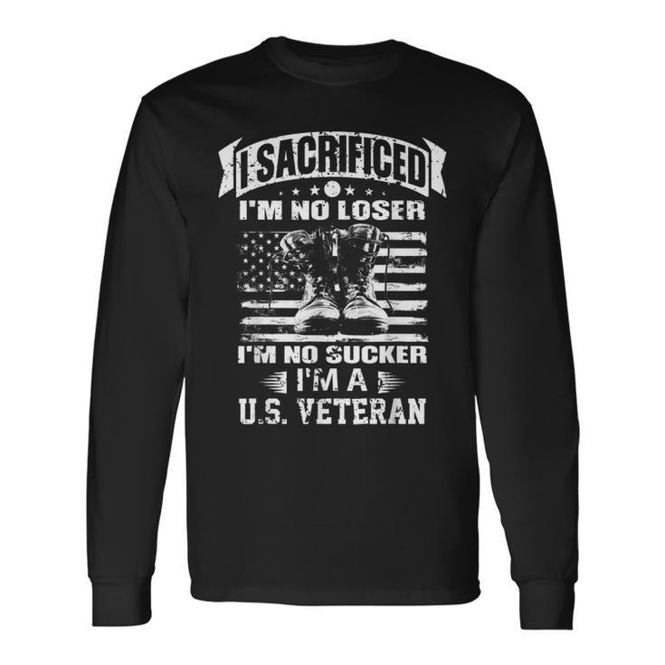 I Sacrificed Im No Loser Im No Sucker Im A US Veteran  Men Women Long Sleeve T-shirt Graphic Print Unisex
