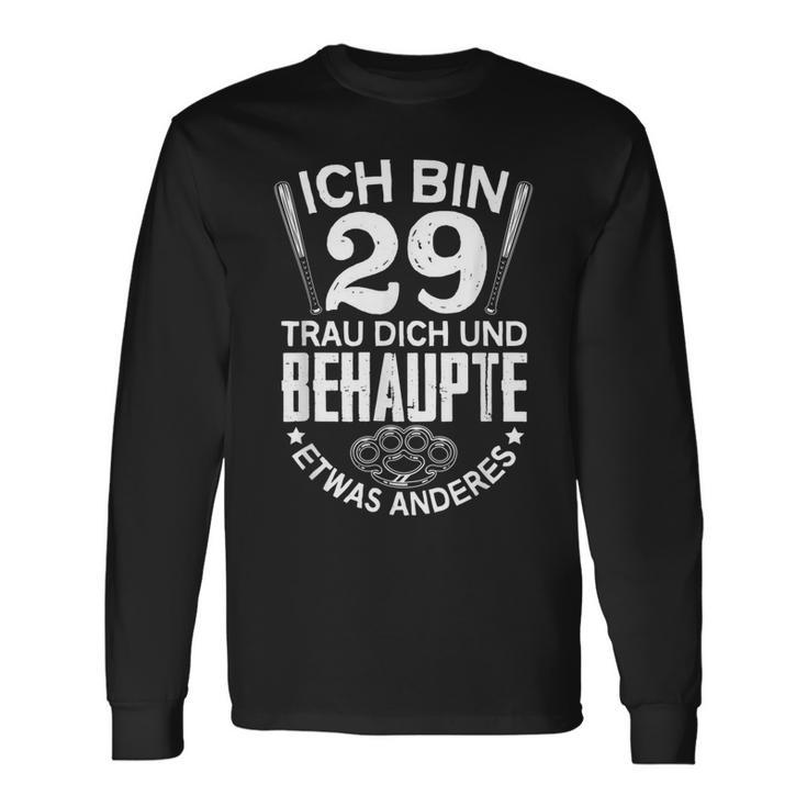 Ich Bin 29 Trau Dich Und Behaupte Etwas Anderes Lustiges Langarmshirts Geschenkideen