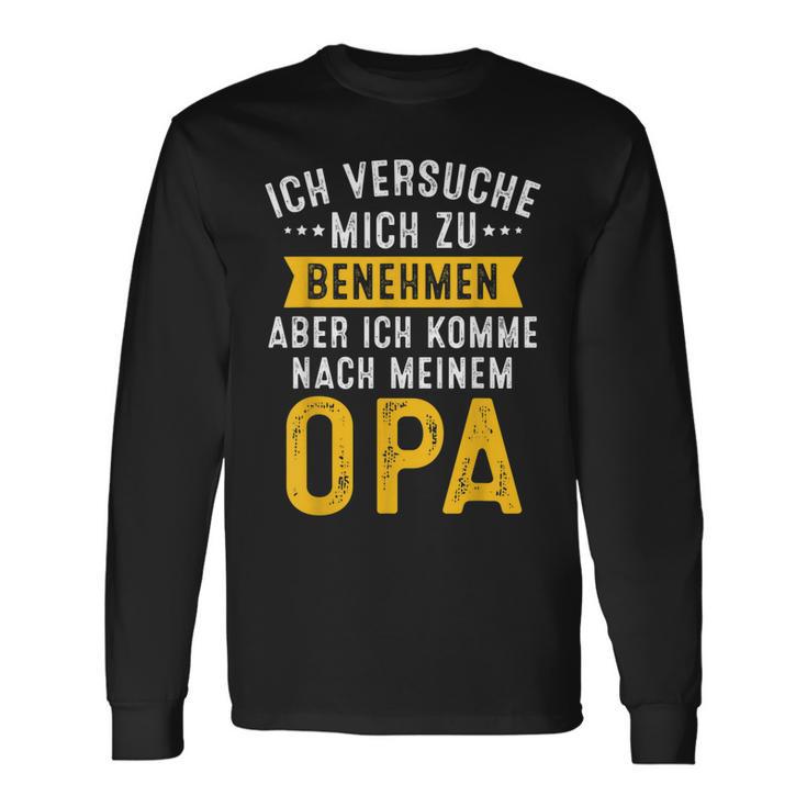 Ich Versuche Mich Zu Benehmen Aber Komme Nach Meinem Opa Langarmshirts Geschenkideen