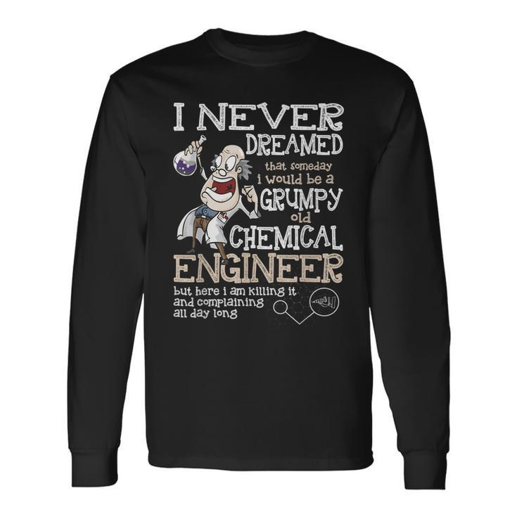 Id Be A Grumpy Old Chemical Engineer T Long Sleeve T-Shirt
