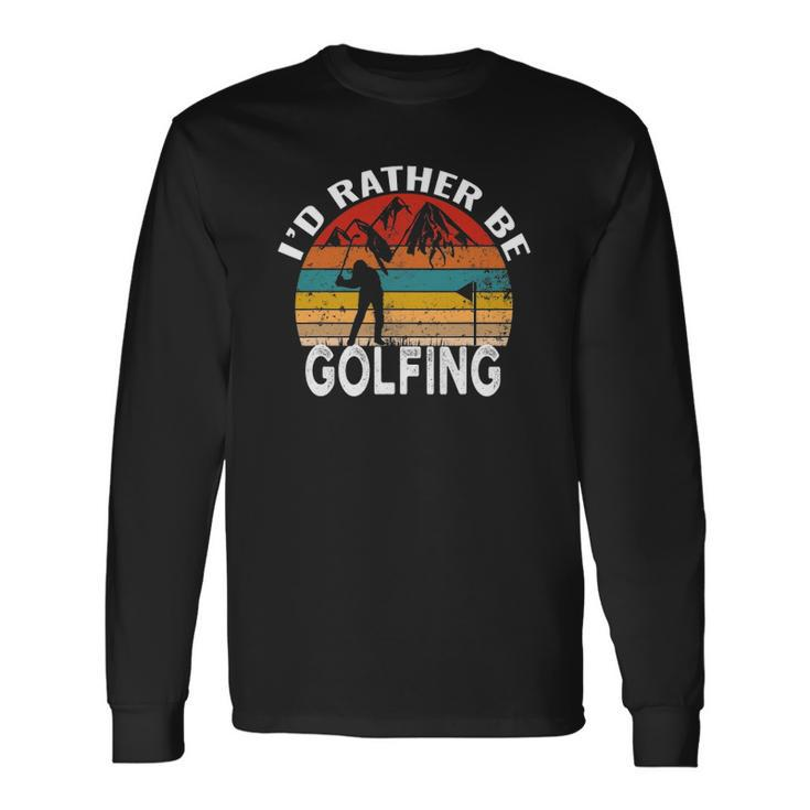 Id Rather Be Golfing Golf Lover Vintage Men Women Long Sleeve T-Shirt T-shirt Graphic Print
