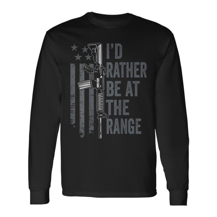 Id Rather Be At The Gun Range Guns Owner On Back Long Sleeve T-Shirt