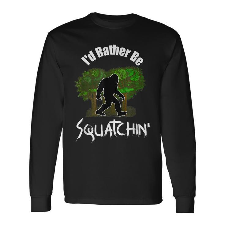 Id Rather Be Squatchin Fun Bigfoot Sasquatch Men Women Long Sleeve T-Shirt T-shirt Graphic Print