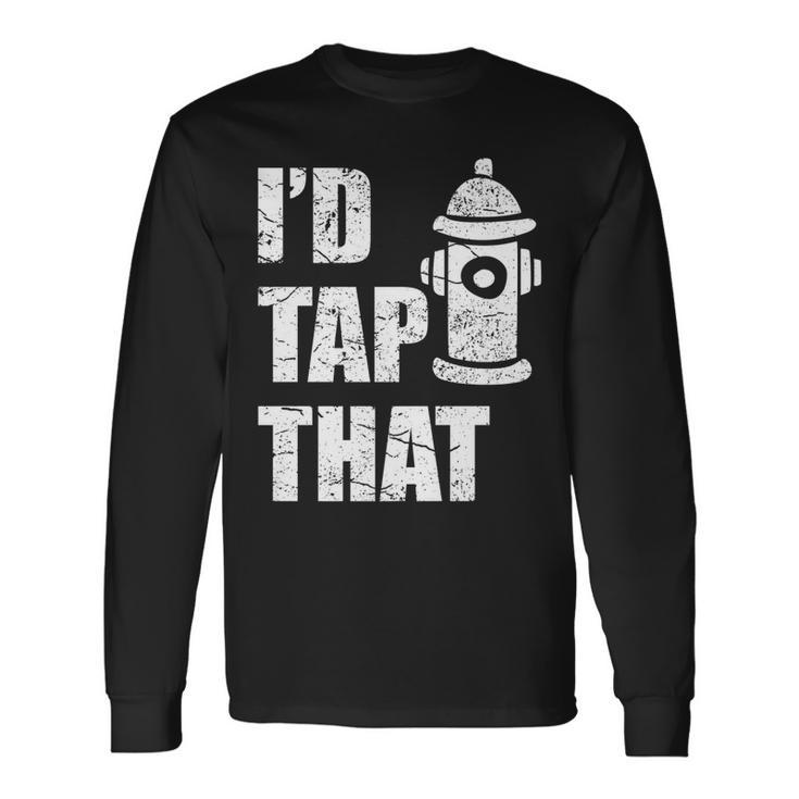 Id Tap That Fire Fighter Long Sleeve T-Shirt