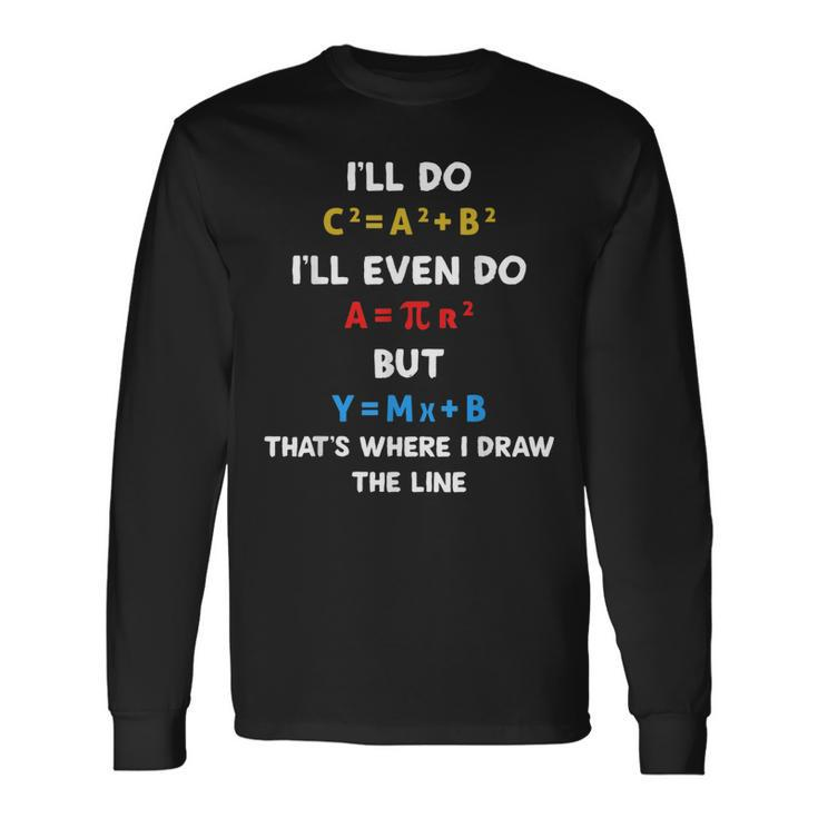 Ill Do A2  B2  C2 Thats Where I Draw The Line Funny Math  Men Women Long Sleeve T-shirt Graphic Print Unisex