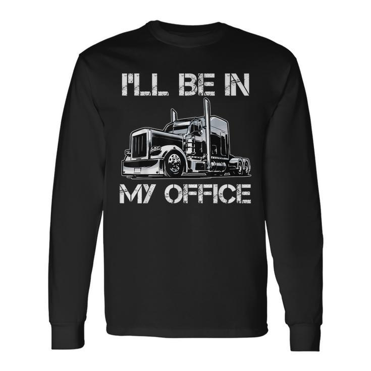 Ill Be In My Office Costume Driver Trucker Dad Long Sleeve T-Shirt