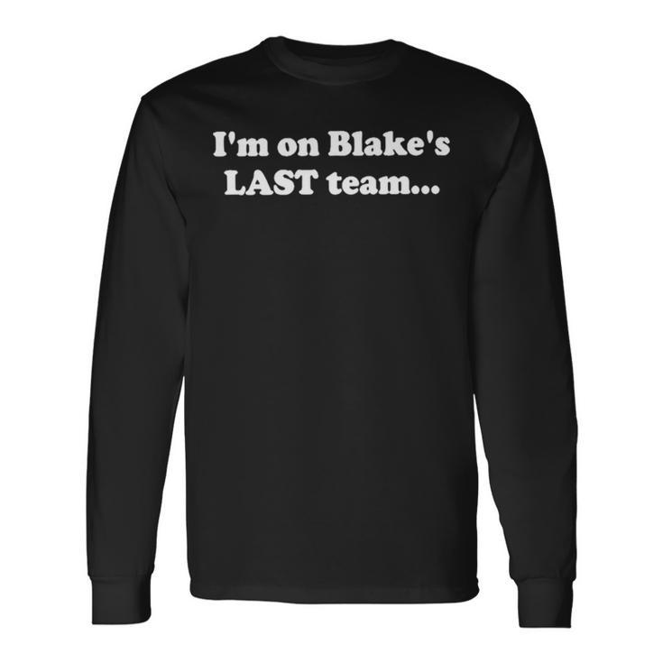 I’M On Blake’S Last Team T Long Sleeve T-Shirt