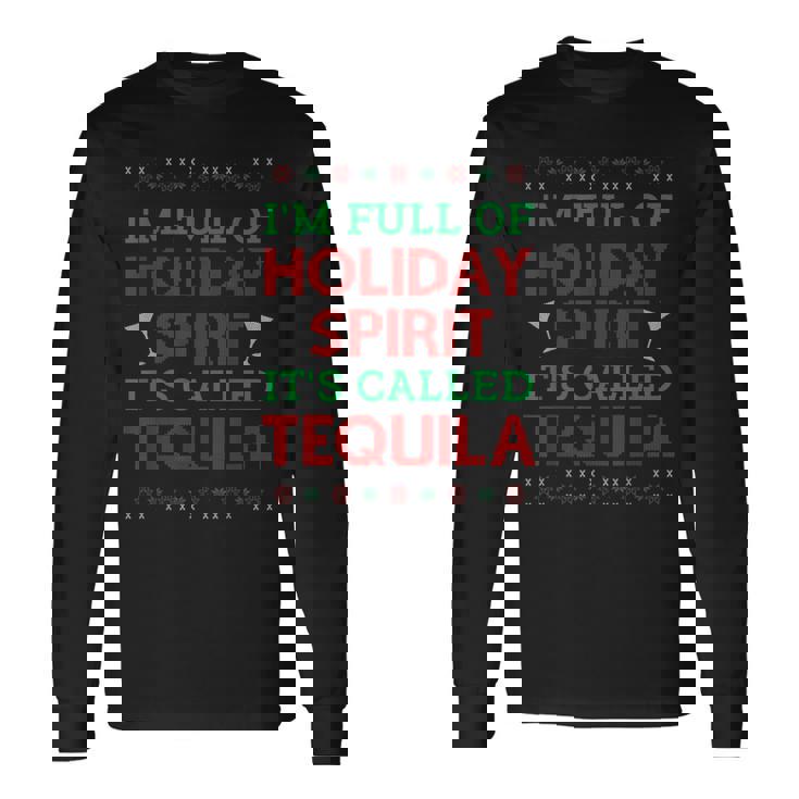 Im Full Of Holiday Spirit Its Called Tequila Christmas  Men Women Long Sleeve T-shirt Graphic Print Unisex