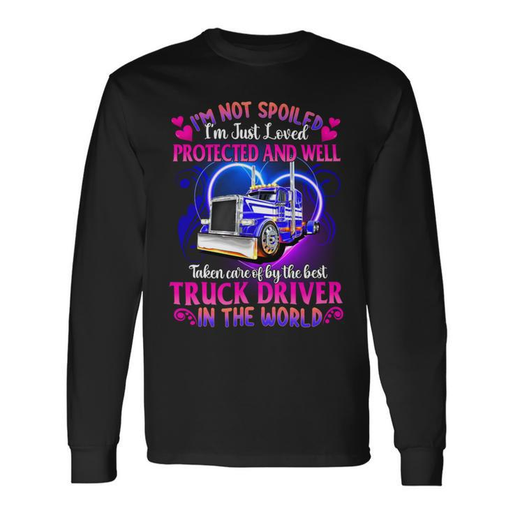 I’M Not Spoiled I’M Just Loved Protected And Well Taken Care Of By The Best Truck Driver In The World Soft Style Fitted Long Sleeve T-Shirt