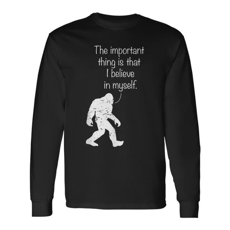 The Important Thing Is That I Believe In Myself Long Sleeve T-Shirt