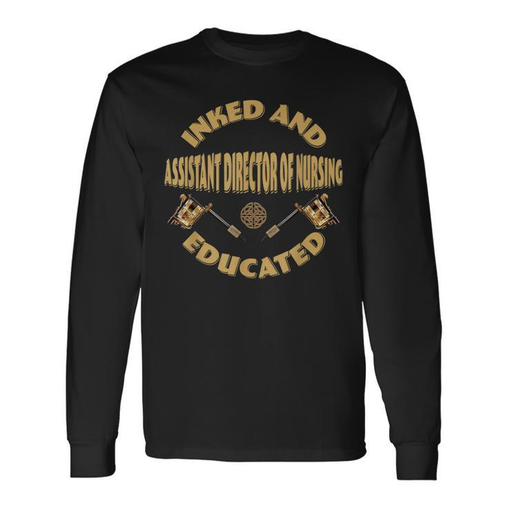 Inked And Educated Assistant Director Of Nursing  Men Women Long Sleeve T-shirt Graphic Print Unisex
