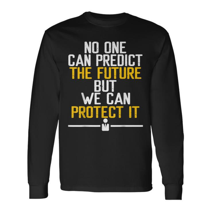 Inurance Agent Protect The Future Predict Insurance Broker Long Sleeve T-Shirt
