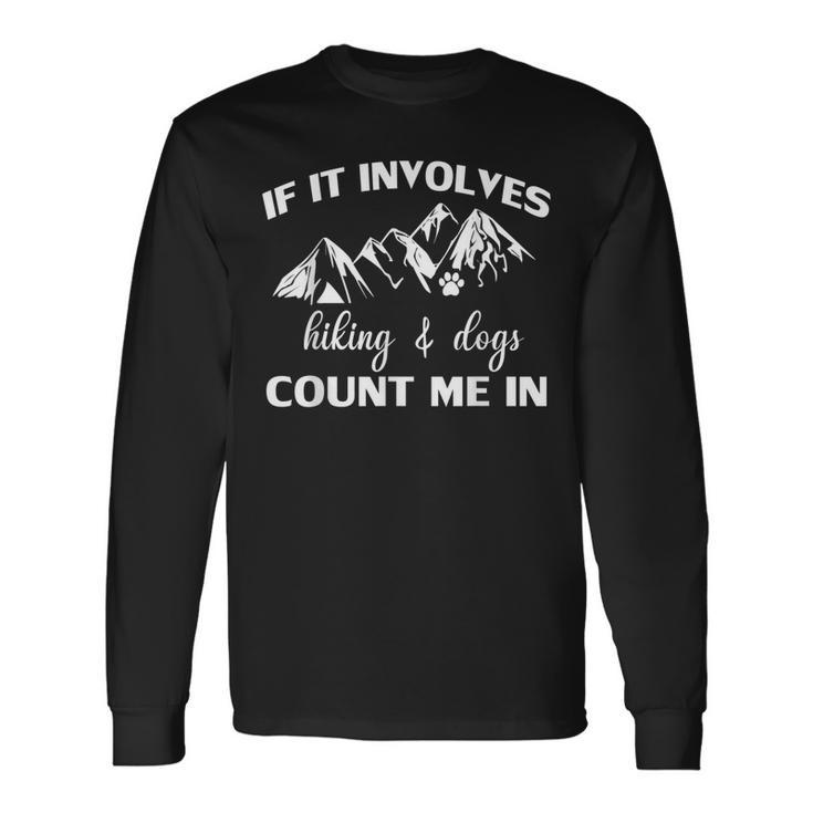 If It Involves Hiking And Dogs Count Me In Mountain Long Sleeve T-Shirt T-Shirt