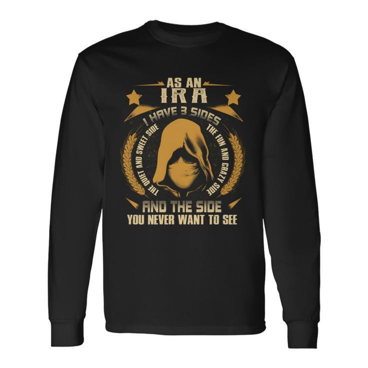 Ira I Have 3 Sides You Never Want To See Long Sleeve T-Shirt