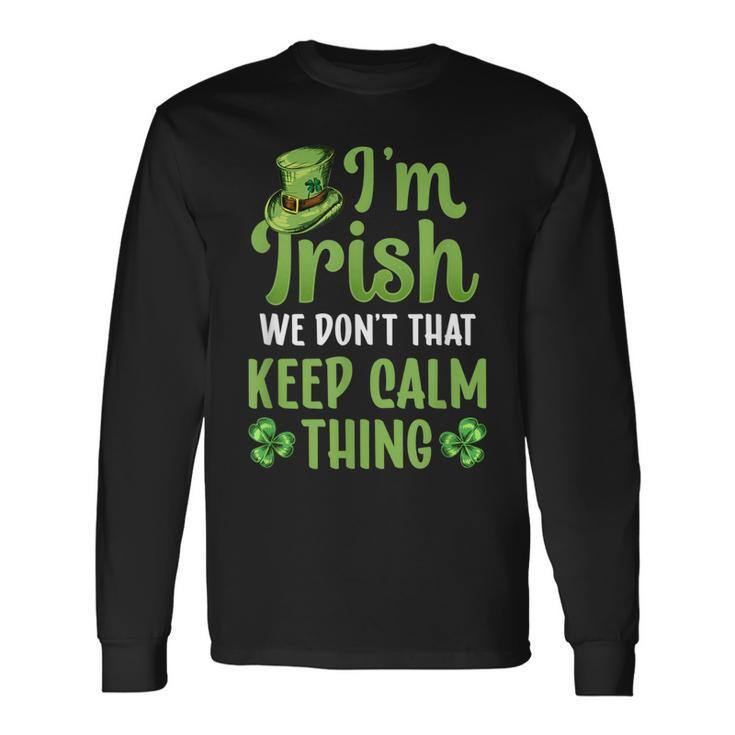 Im Irish We Dont Do That Keep Calm Thing Ireland Gaelic Long Sleeve T-Shirt
