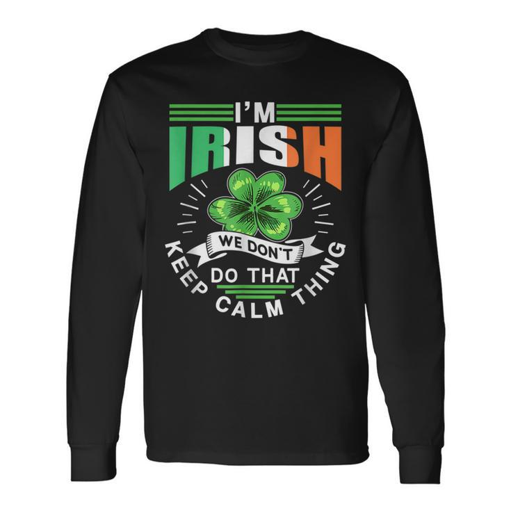 Im Irish We Dont Do That Keep Calm Thing Leprechaun Ireland Long Sleeve T-Shirt