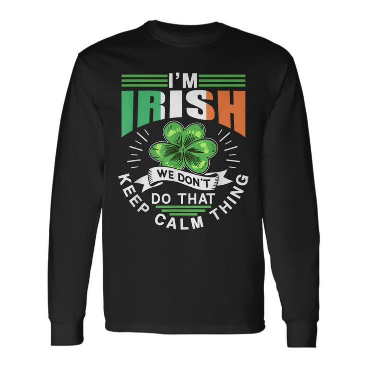 Im Irish We Dont Do That Keep Calm Thing Leprechaun Ireland Long Sleeve T-Shirt