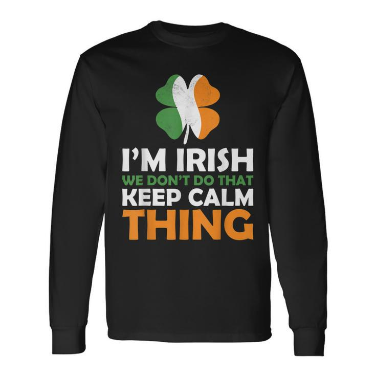 Im Irish We Dont Do That Keep Calm Thing Long Sleeve T-Shirt