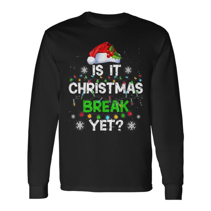 Is It Christmas Break Yet Christmas For Teacher Women Funny Men Women Long Sleeve T-shirt Graphic Print Unisex Gifts ideas