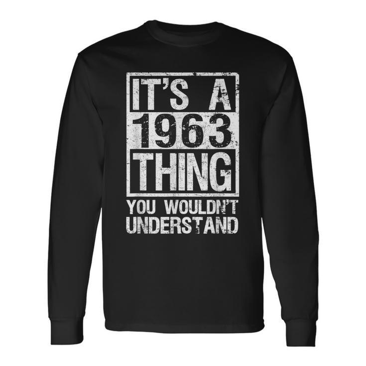 Its A 1963 Thing You Wouldnt Understand Year 1963 Long Sleeve T-Shirt