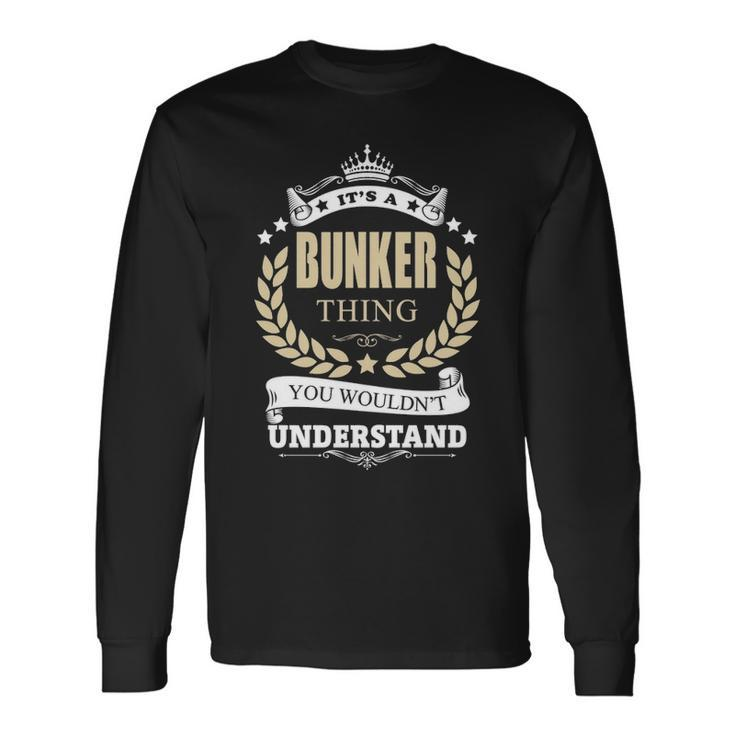 Its A Bunker Thing You Wouldnt Understand  Personalized Name Gifts  S With Name Printed Bunker 11 Men Women Long Sleeve T-shirt Graphic Print Unisex