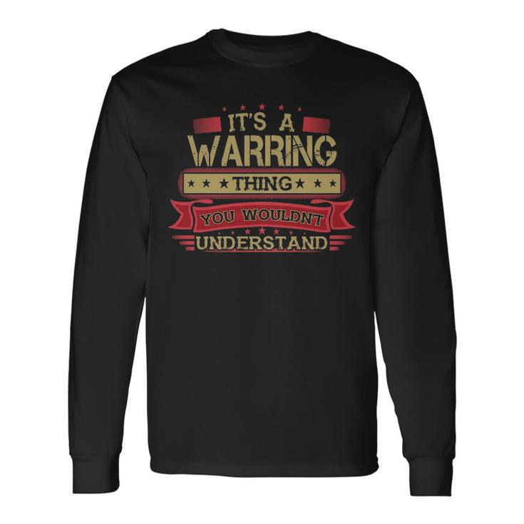 Its A Warring Thing You Wouldnt Understand  Warring   For Warring Men Women Long Sleeve T-shirt Graphic Print Unisex