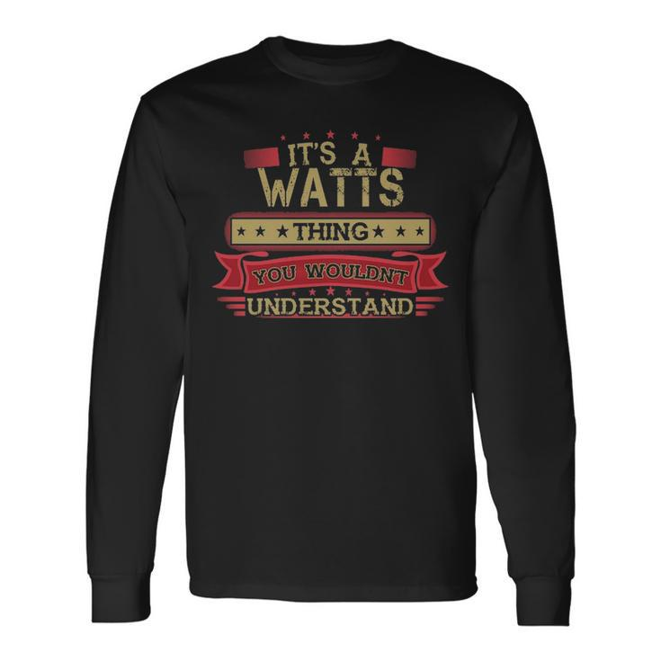 Its A Watts Thing You Wouldnt Understand  Watts   For Watts Men Women Long Sleeve T-shirt Graphic Print Unisex