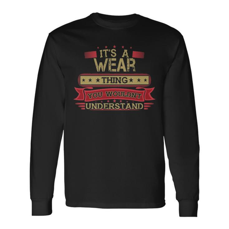 Its A Wear Thing You Wouldnt Understand  Wear   For Wear Men Women Long Sleeve T-shirt Graphic Print Unisex