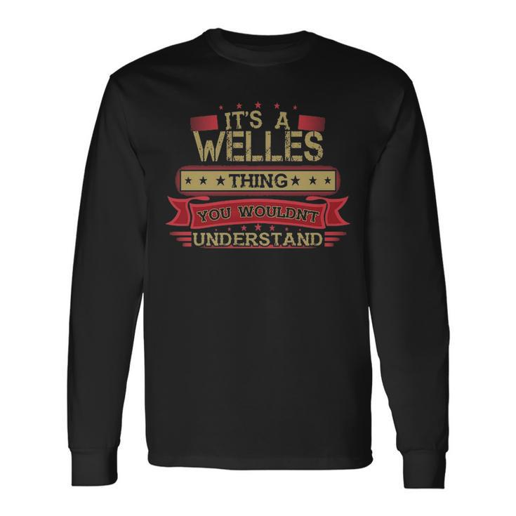 Its A Welles Thing You Wouldnt Understand  Welles   For Welles Men Women Long Sleeve T-shirt Graphic Print Unisex