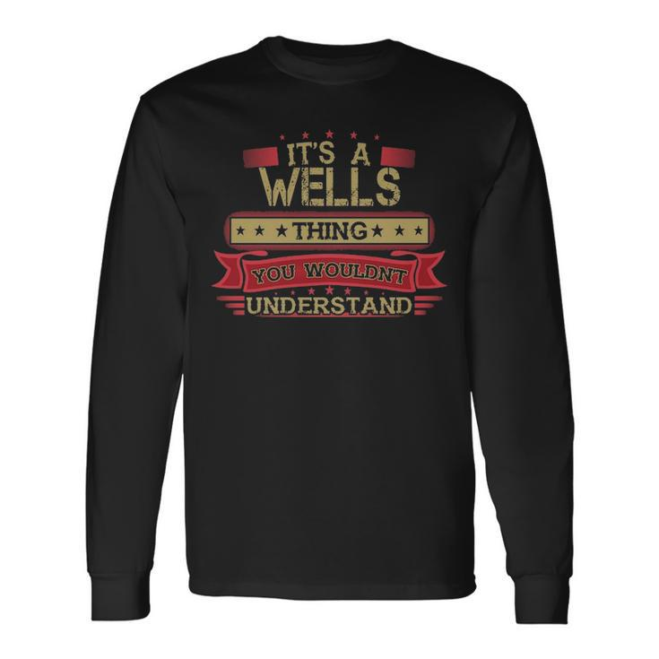 Its A Wells Thing You Wouldnt Understand  Wells   For Wells Men Women Long Sleeve T-shirt Graphic Print Unisex