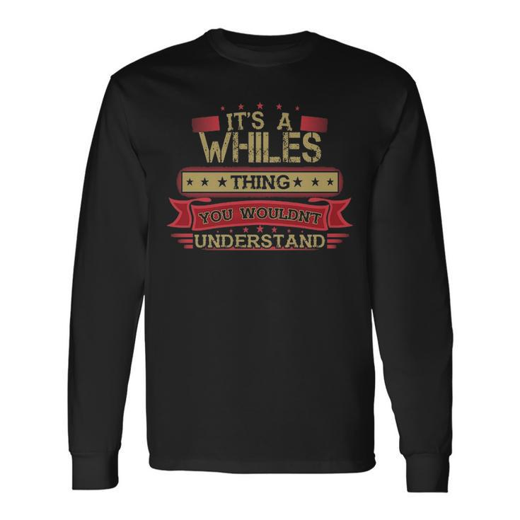 Its A Whiles Thing You Wouldnt Understand  Whiles   For Whiles Men Women Long Sleeve T-shirt Graphic Print Unisex