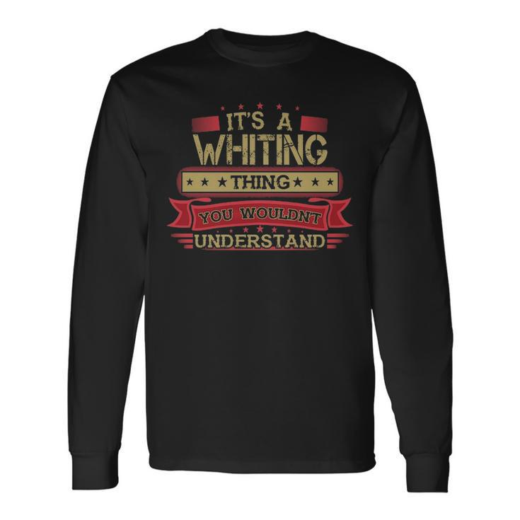Its A Whiting Thing You Wouldnt Understand  Whiting   For Whiting Men Women Long Sleeve T-shirt Graphic Print Unisex