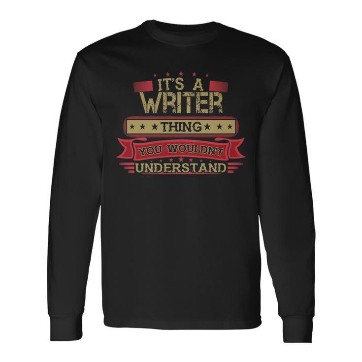 Its A Writer Thing You Wouldnt Understand  Writer   For Writer Men Women Long Sleeve T-shirt Graphic Print Unisex
