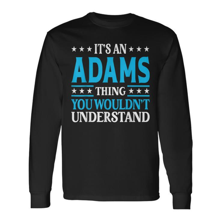 Its An Adams Thing Surname Last Name Adams Long Sleeve T-Shirt