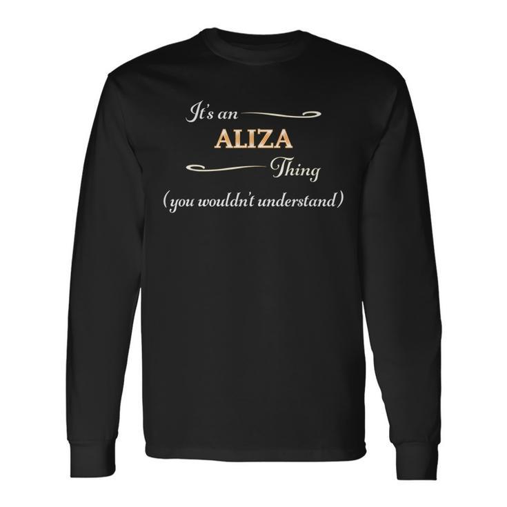 Its An Aliza Thing You Wouldnt Understand Name Long Sleeve T-Shirt